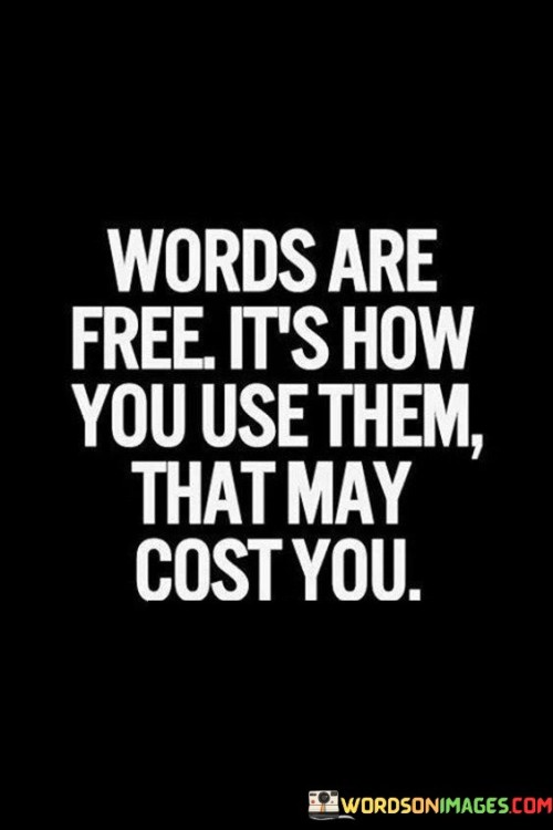 Words Are Free It's How You Use Them That May Quotes