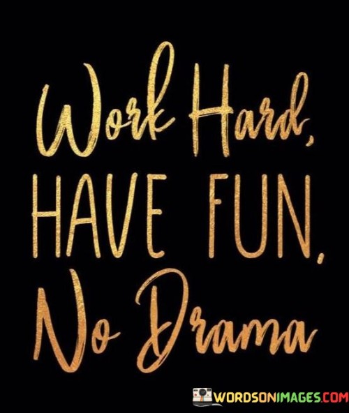 Work Hard Have Fun No Drama Quotes