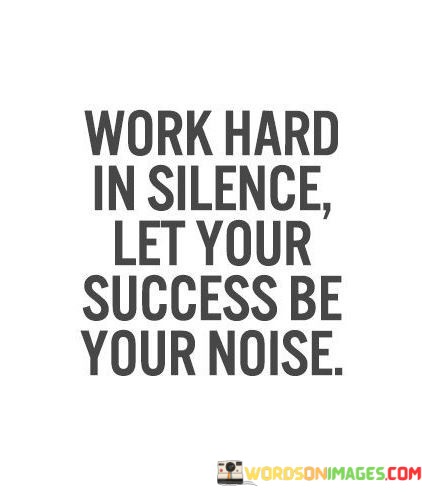 Work-Hard-Is-Silence-Let-Your-Success-Be-Your-Noise-2nd-Quotes.jpeg