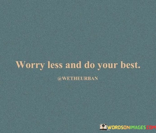 Worry Less And Do Your Best Quotes