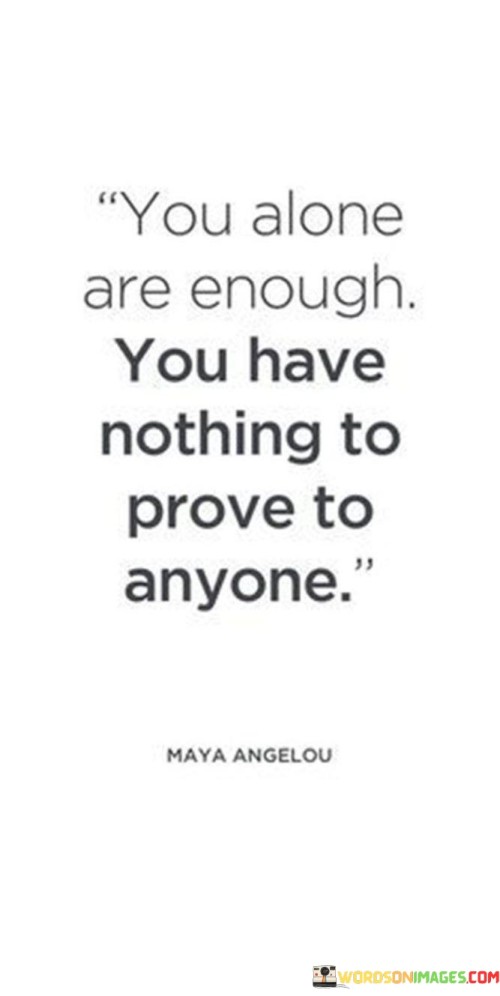 You-Alone-Are-Enough-You-Have-Nothing-To-Prove-To-Anyone-Quotes.jpeg