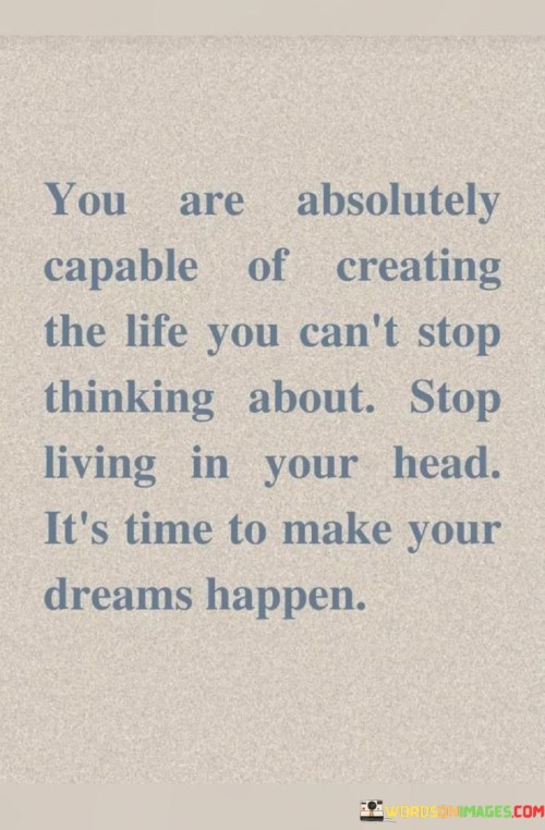 You Are Absolutely Capable Of Creating The Life You Can't Stop Quotes