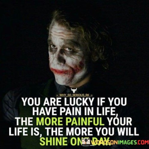 You Are Lucky If You Have Pain In Life Quotes