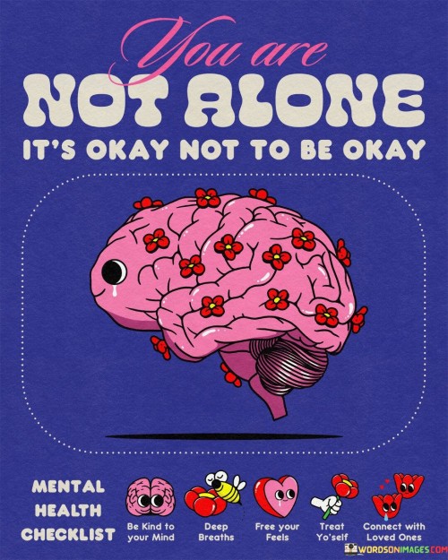 You Are Not Alone It's Okay Not To Be Okay Quotes