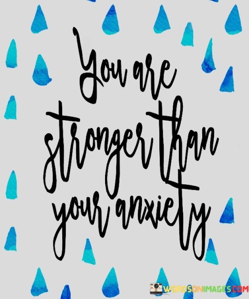 You-Are-Stronger-Than-Your-Anxiety-Quotes.jpeg