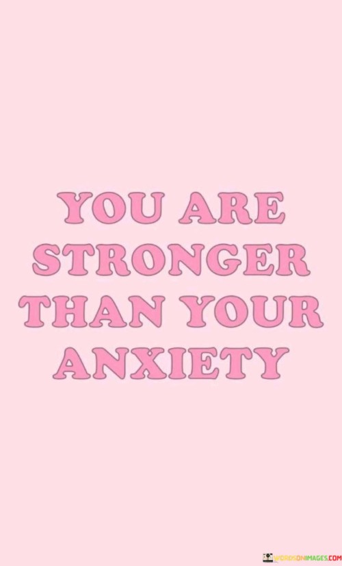 You-Are-Stronger-Than-Your-Anxiety-Quotesdb2cfc7b1e01734a.jpeg