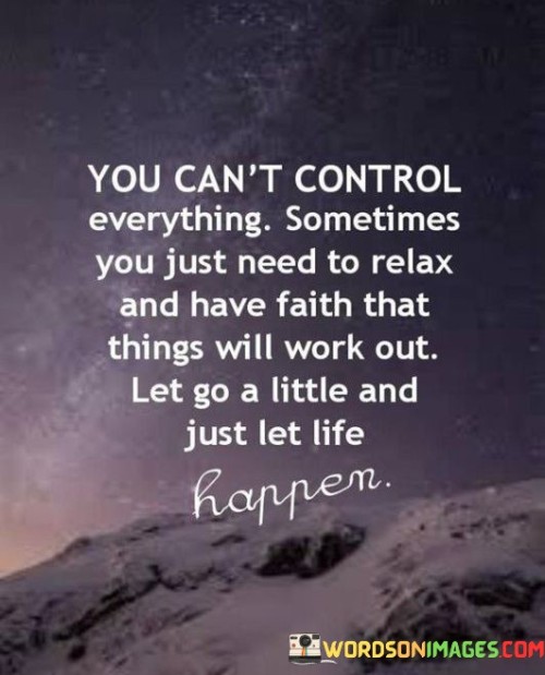 You Can't Control Everything Sometimes You Just Need To Relax Quotes