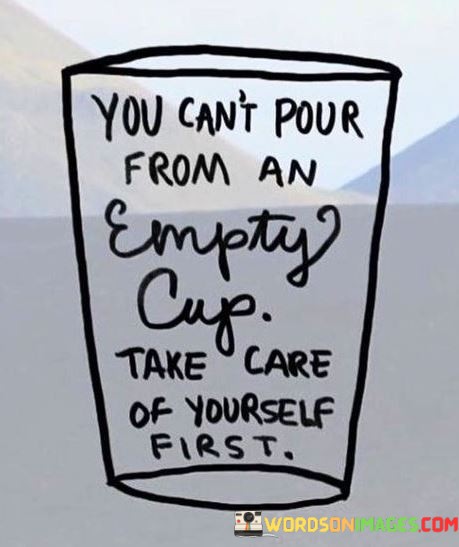 You-Cant-Pour-From-An-Empty-Cup-Take-Care-Of-Yourself-Quotes.jpeg