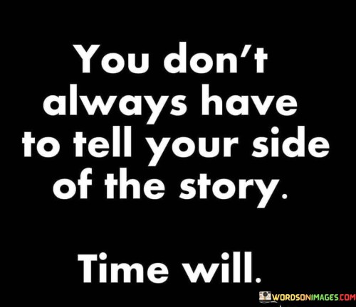 You-Dont-Always-Have-To-Tell-Your-Side-Of-The-Story-Quotes.jpeg