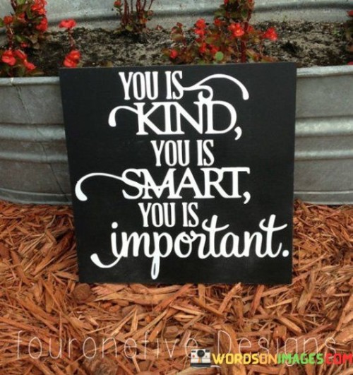 You Is Kind You Is Smart You Is Important Quotes