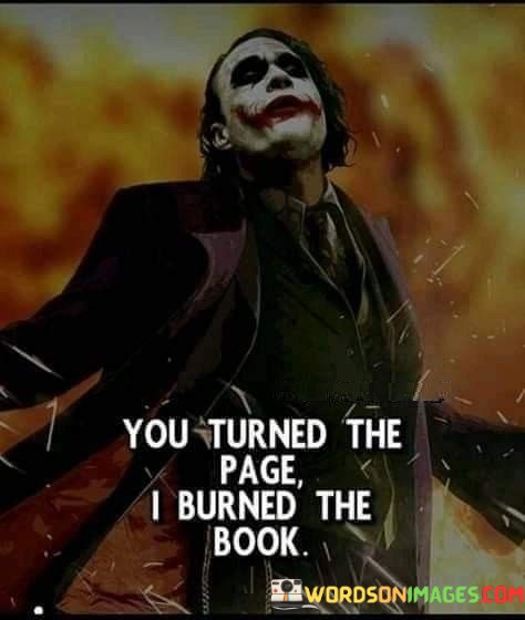 You-Turned-The-Page-I-Burned-The-Book-Quotes.jpeg