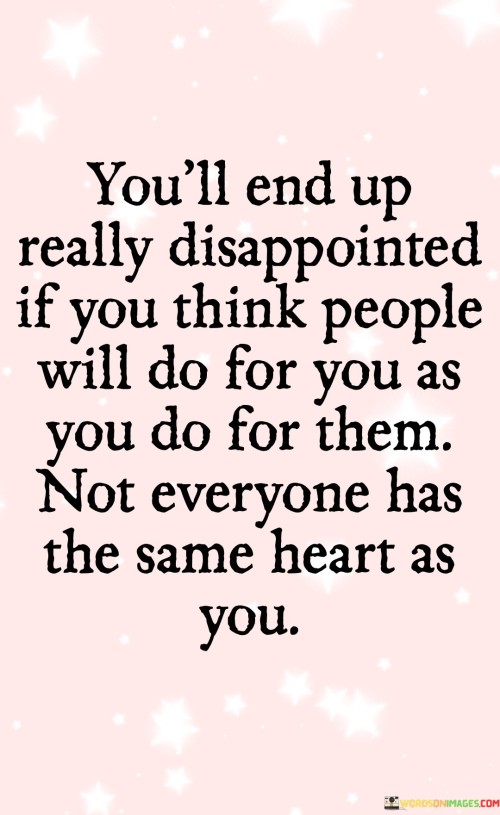 You-Will-End-Up-Really-Disappointed-If-You-Think-People-Will-Do-For-You-Quotes.jpeg