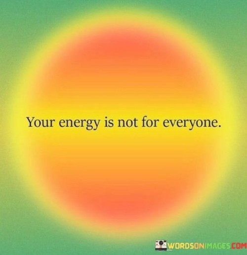 Your-Energy-Is-Not-For-Everyone-Quotes.jpeg