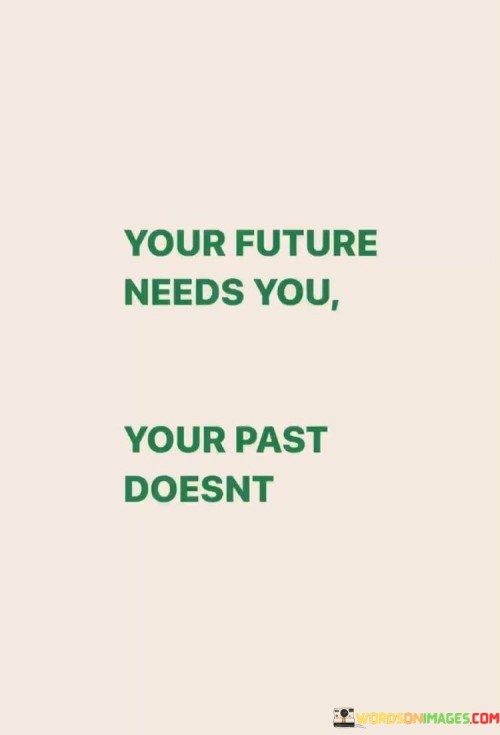 Your-Future-Needs-You-Your-Past-Doesnt-Quotes.jpeg