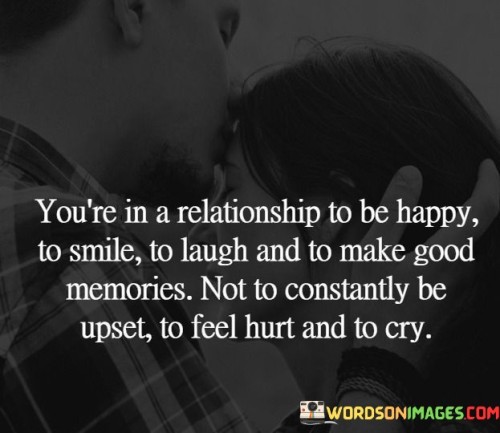 You're In Relationship To Be Happy To Smile To Laugh Quotes