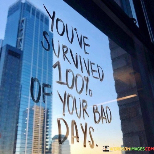 Youre-Survived-100of-Your-Bad-Days-Quotes.jpeg