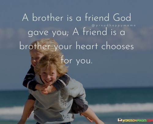 A Brother Is A Friend God Gave You A Friend Is A Brother Your Heart Chooses For You Quotes