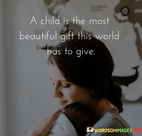 A Child Is The Most Beautiful Gift This World Has To Give Quotes