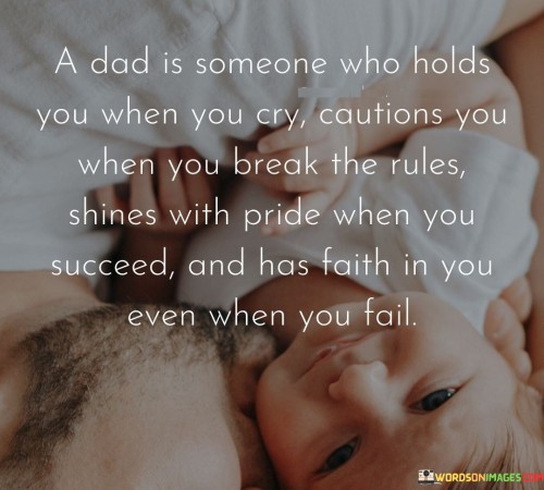 A Dad Is Someone Who Holds You When You Cry Cautions You When Quotes