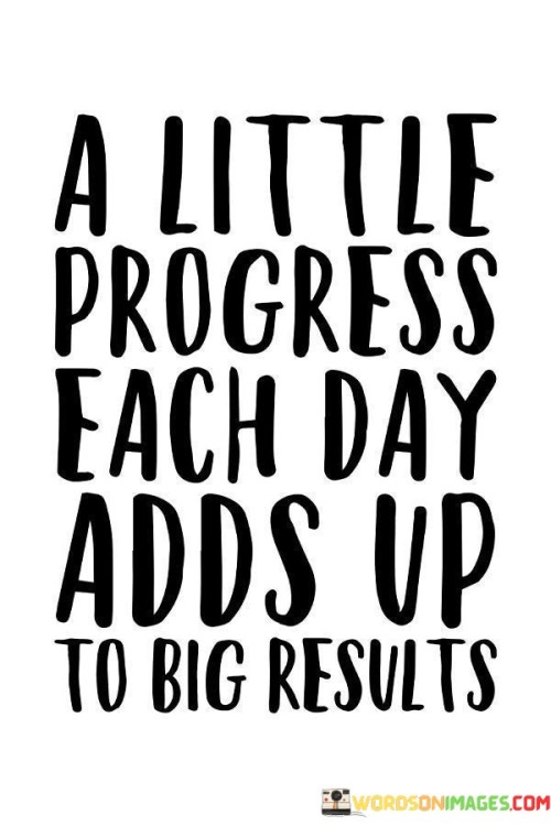 "A Little Progress Each Day Adds Up To Big Results" emphasizes the importance of daily consistency in achieving significant outcomes. This quote underscores the power of gradual improvement over time, advocating for small, consistent efforts that accumulate into substantial success.

In personal development, "A Little Progress Each Day" stresses the value of continuous self-improvement. It encourages individuals to commit to small actions regularly, which can lead to remarkable personal growth. "Adds Up To Big Results" reinforces the idea that these incremental steps contribute to achieving significant life changes.

From a productivity standpoint, the quote promotes the idea of breaking down larger tasks into manageable portions. "A Little Progress Each Day" suggests that focusing on achievable portions prevents overwhelm. "Adds Up To Big Results" highlights that these smaller achievements accumulate, leading to the completion of larger projects.