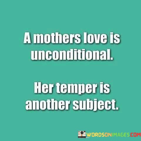 A-Mother-Love-Is-Unconditional-Her-Temper-Is-Another-Quotes.jpeg