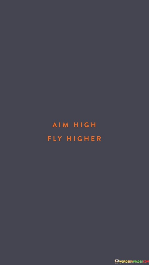 Aim High Fly Higher Quotes