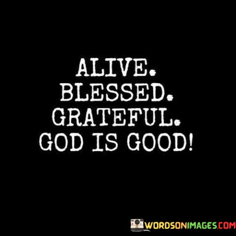 Alive-Blessed-Grateful-God-Is-Good-Quotes545aa59da291134a.jpeg