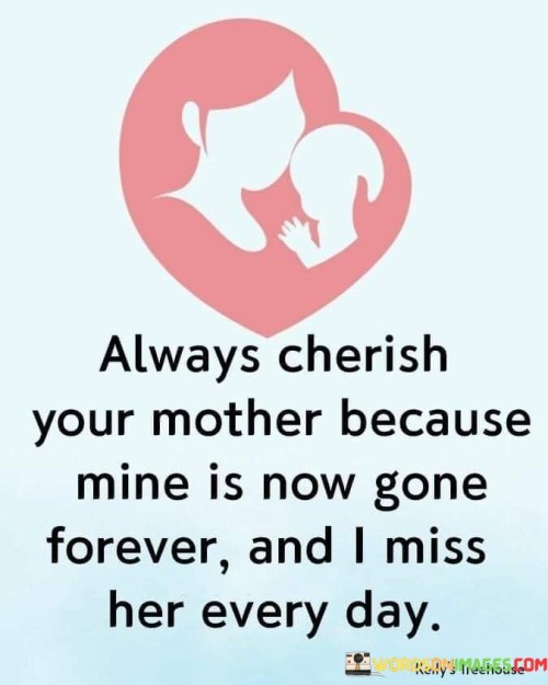 Always-Cherish-Your-Mother-Because-Mine-Is-Now-Gone-Quotes.jpeg