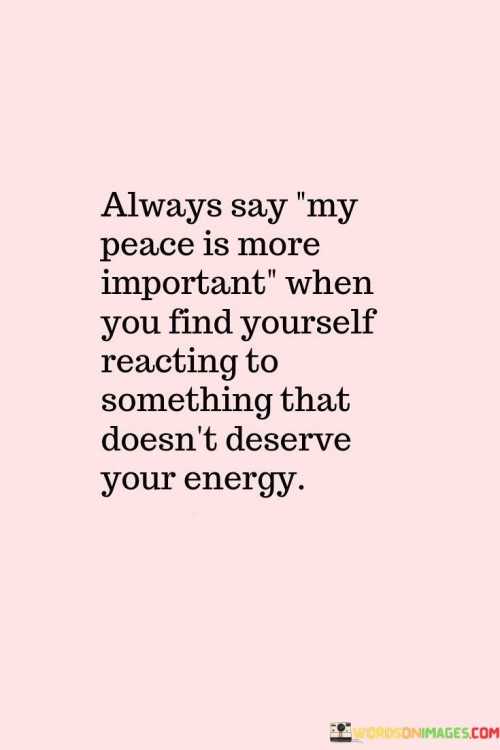 Always Say My Peace Is More Important When You Quotes