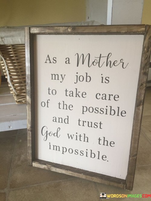 As-A-Mother-My-Job-Is-To-Take-Care-Of-Possible-And-Trust-Quotes.jpeg