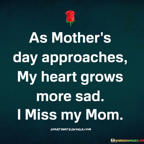 As Mother's Day Approaches My Heart Grows More Quotes