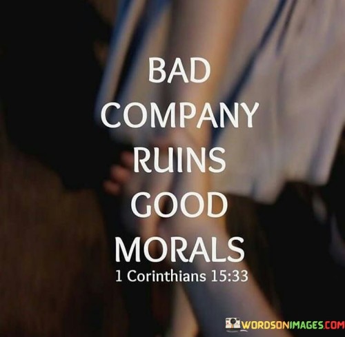 Bad Company Ruins Good Morals Quotes