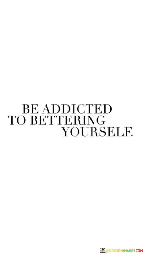 Be-Addicted-To-Bettering-Yourself-Quotes.jpeg