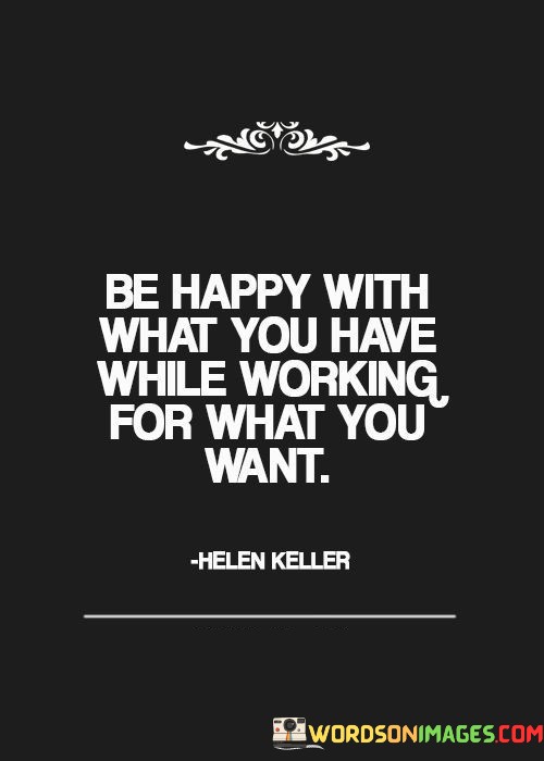 Be-Happy-With-What-You-Have-While-Working-For-What-You-Want-Quotes.jpeg