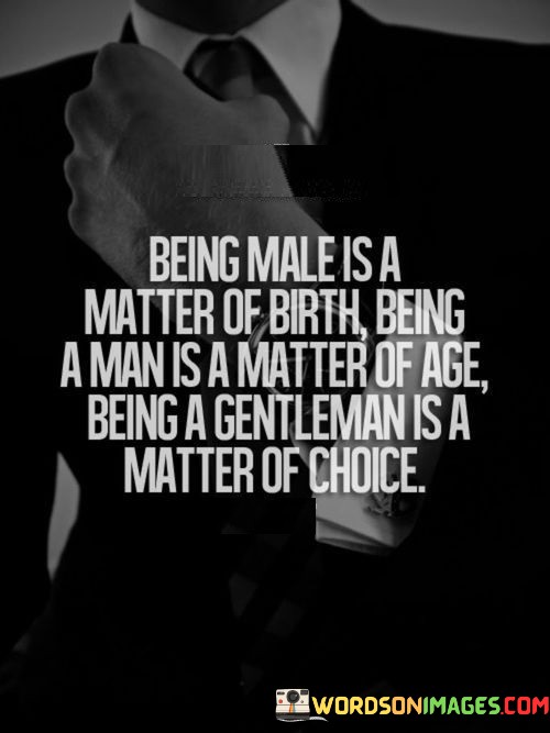Being Male Is A Matter Of Birth Being A Man Is A Matter Of Age Quotes