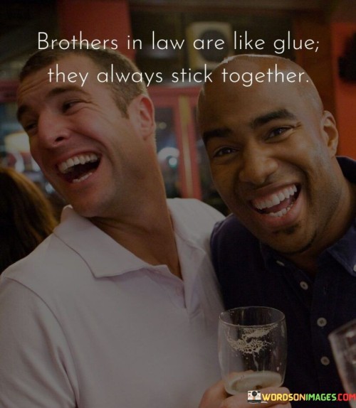 Brothers-In-Law-Are-Like-Glue-They-Always-Stick-Together-Quotes.jpeg