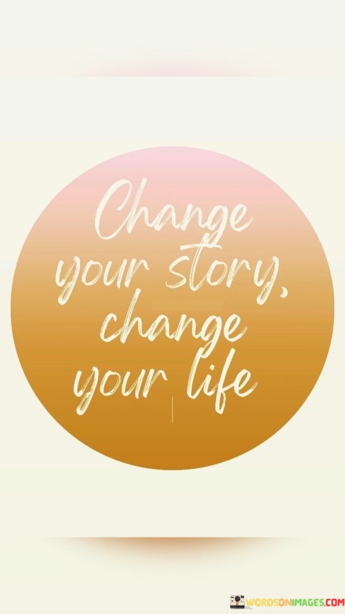 Change Your Story Change Your Life Quotes