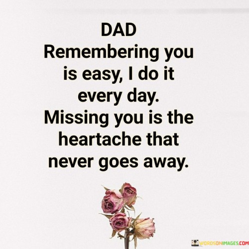 Dad-Remembering-You-Is-Easy-I-Do-It-Every-Quotes.jpeg