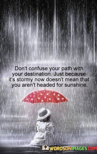 Dont-Confuse-Your-Path-With-Your-Destination-Just-Because-Quotes.jpeg