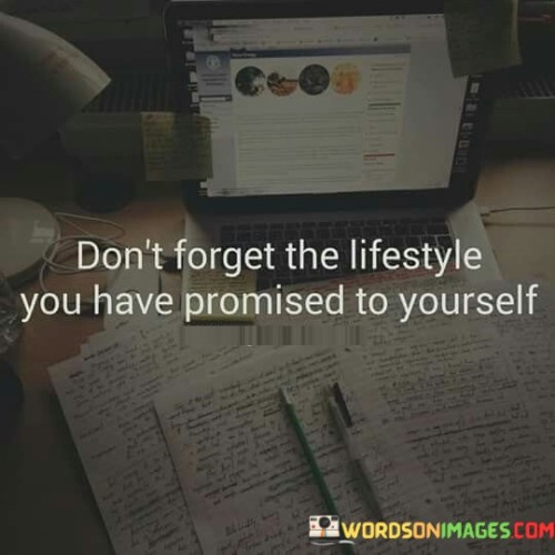 Dont-Forget-The-Lifestyle-You-Have-Promised-To-Yourself-Quotes.jpeg