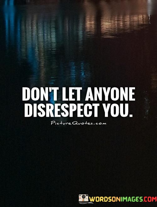 Don't Let Anyone Disrespect You Quotes