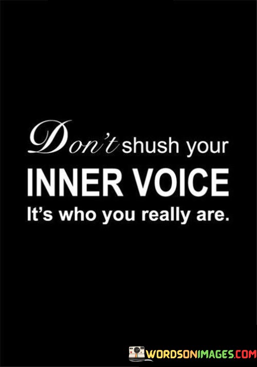 Dont-Shush-Your-Inner-Voice-Its-Who-You-Really-Are-Quotes.jpeg