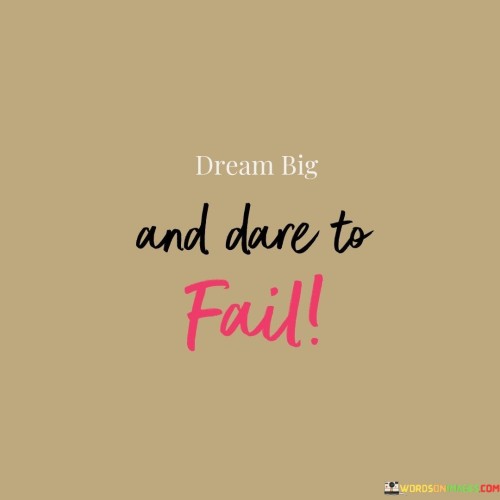 Dream Big And Dare To Fail Quotes