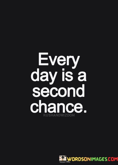 Everyday-Is-A-Second-Chance-Quotes.jpeg