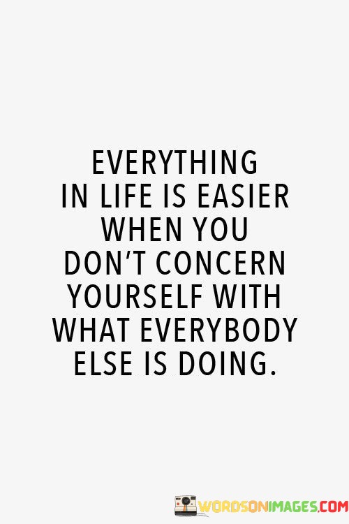 Everything-In-Life-Is-Easier-When-You-Dont-Concern-Yourself-With-What-Quotes.jpeg