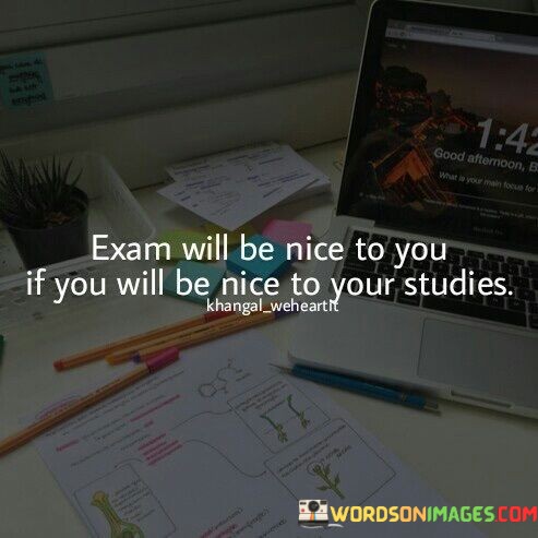 Exam-Will-Be-Nice-To-You-If-You-Will-Be-Nice-To-Your-Studies-Quotes.jpeg