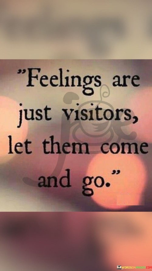 Feelings-Are-Just-Visitors-Let-Them-Come-And-Go-Quotes.jpeg