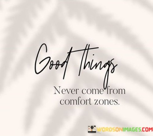 Good-Things-Never-Come-From-Comfort-Zones-Quotes.jpeg