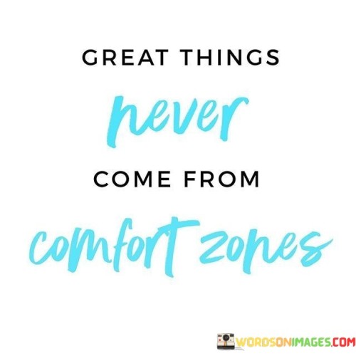 Great-Things-Never-Come-From-Comfort-Zones-Quotes.jpeg