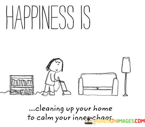 Happiness-Is-Cleaning-Up-Your-Home-To-Calm-Your-Quotes.jpeg